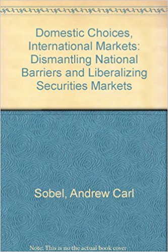 Domestic Choices, Int'l Markets: Dismantling National Barriers and Liberalizing Securities Markets