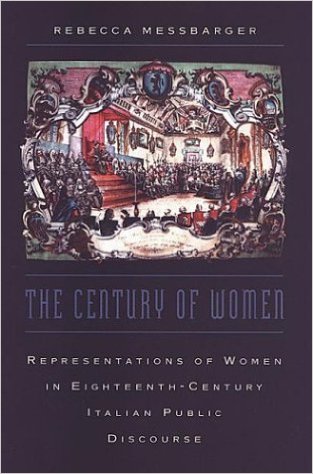 The Century of Women: Representations of Women in Eighteenth-Century Italian Public Discourse