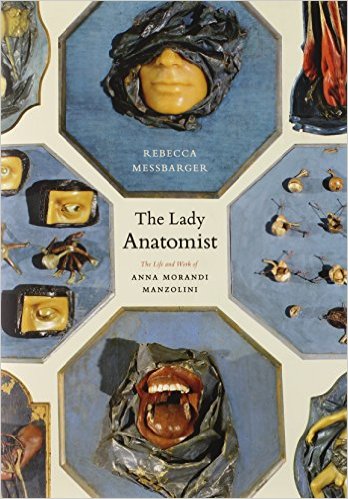 The Lady Anatomist: The Life and Work of Anna Morandi Manzolini