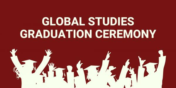 Silhouette of students in cap and gowns on a dark red background. Title of the event Global Studies Graduation Ceremony.