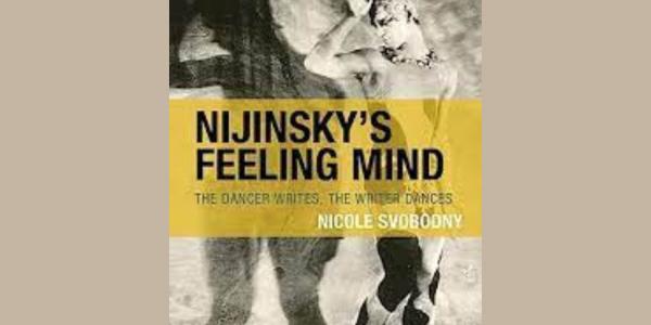 Cover of the Book Nijinsky’s Feeling Mind: The Dancer Writes, The Writer Dances